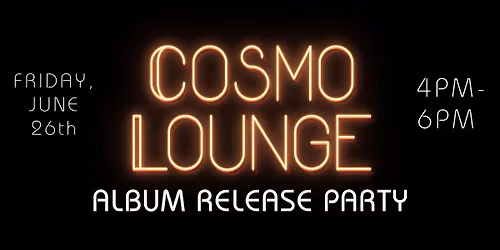 COSMO LOUNGE Album Release Party
