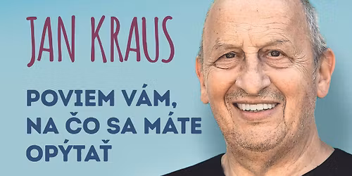 JAN KRAUS \u2013 Poviem v\u00e1m, na \u010do sa m\u00e1te op\u00fdta\u0165
