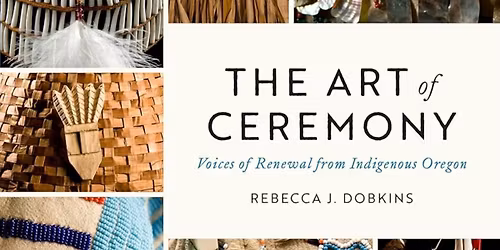 Rebecca J. Dobkins, Author of The Art of Ceremony: Voices of Renewal from Indigenous Oregon