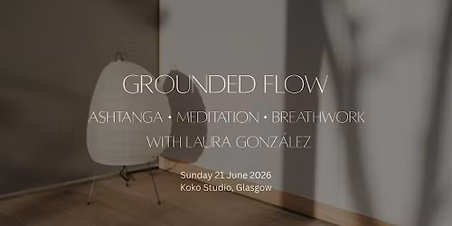 Grounded Flow: Ashtanga \u2022 Meditation \u2022 Pranayama Summer Solstice Practice
