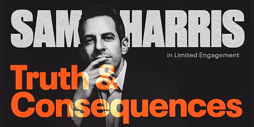 Sam Harris: Truth & Consequences