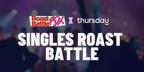 Thursday  |  Singles Roast Battle (21+)  |  Portland