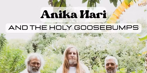 Anika Hari and the Holy Goosebumps