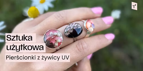 Sztuka u\u017cytkowa: Pier\u015bcionki z \u017cywicy UV