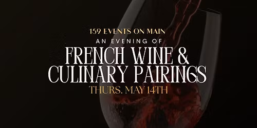 An Evening of French Wine & Culinary Pairings at 159 Events on Main