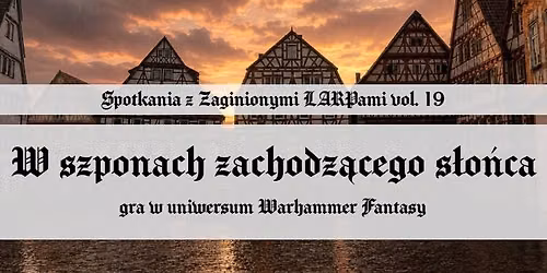 [Spotkania z Zaginionymi LARPami vol. 19] W szponach zachodz\u0105cego s\u0142o\u0144ca