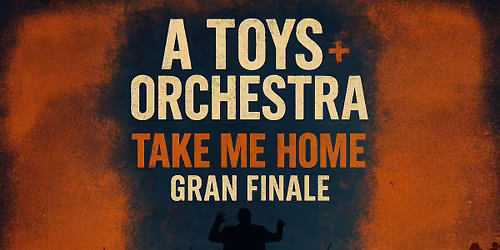 A TOYS + ORCHESTRA | TAKE ME HOME | GRAN FINALE