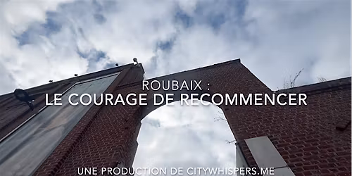 Promenade  immersive et contemplative \u00e0 Roubaix : Le courage de recommencer
