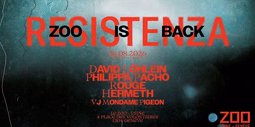 ZOO IS BACK - RESISTENZA : David Löhlein • Philippa Pacho • Roüge • Hermeth [VJ Mondame Pigeon]