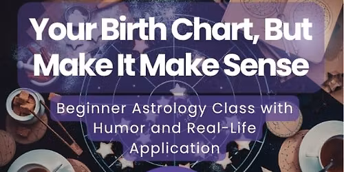 Your Birth Chart, But Make It Make Sense