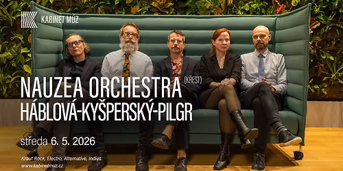 NAUZEA ORCHESTRA (k\u0159est) + H\u00c1BLOV\u00c1-KY\u0160PERSK\u00dd-PILGR | Kabinet M\u00daZ