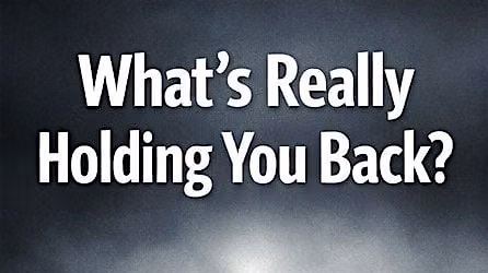 What's Really Holding You Back