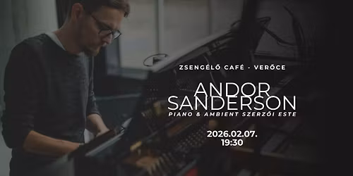 Andor Sanderson - piano & ambient sz\u00f3l\u00f3 zeneszerz\u0151i est