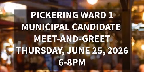Pickering Ward 1 Municipal Candidate Meet-And-Greet 