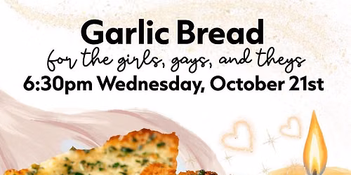 Garlic Bread for the Girls, Gays, and Theys
