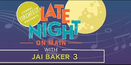 Jai Baker 3 at Late Night on Main (Carmel Porchfest)