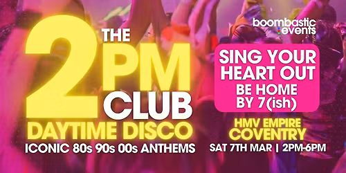 THE 2PM CLUB Daytime Disco COVENTRY - Iconic 80s 90s 00s  Anthems