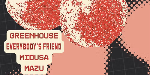 Greenhouse \/\/ Echoventure \/\/ Midusa \/\/ Mazu