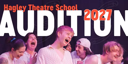 Hagley Theatre School Auditions 2027