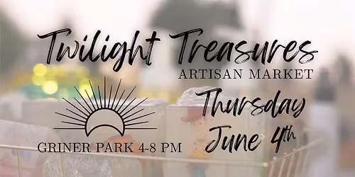 June 4th - Twilight Treasures Artisan Market