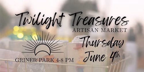 June 4th - Twilight Treasures Artisan Market