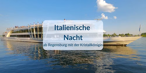 Italienische Nacht, ab Regensburg mit der Kristallk\u00f6nigin