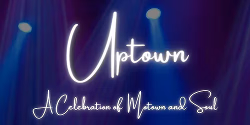 UPTOWN: A Celebration of Motown & Soul