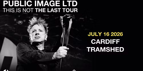 Public Image LTD LIVE in Cardiff | Thursday 16th July 2026