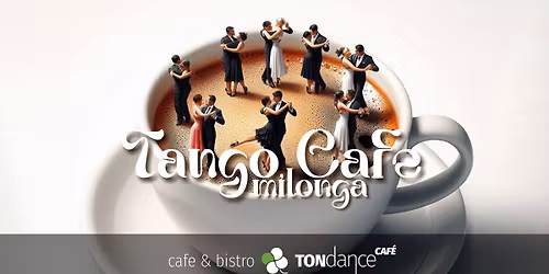 Tango Cafe \u2615\ufe0f Milonga w TONdance CAFE