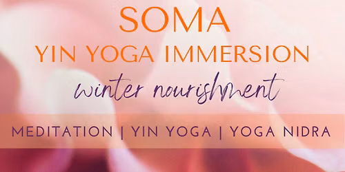 SOMA - Yin Yoga Immersion ~ WINTER Nourishment