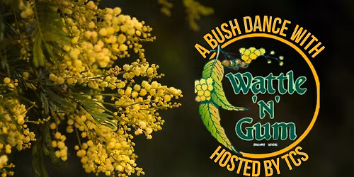 TCS presents: Wattle 'n' Gum Bush Dance!