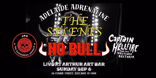 Adelaide Adrenaline: The Selenes, No Bull, Captain Hellfire & JHP