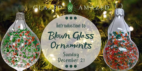 Intro to Blown Glass! December 2025