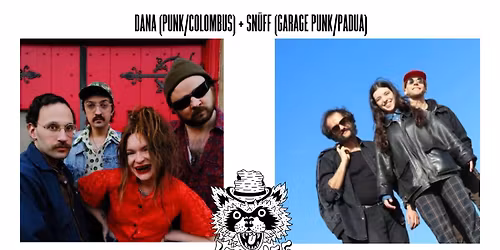 DANA (PUNK\/COLOMBUS) + SN\u00dcFF (GARAGE PUNK\/PADUA)