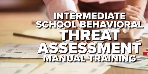 Intermediate School Behavioral Threat Assessment Manual Training - In Person