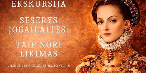 GRUP\u0116 PILNA. Ekskursija "Seserys Jogailait\u0117s: taip nori likimas"