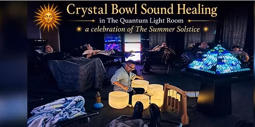 A Summer Solstice Sound Bath in The Quantum Light Room