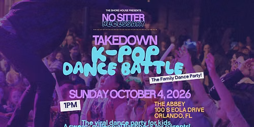Takedown: K-Pop Dance Battle! Presented by No Sitter Necessary 