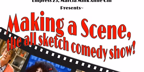 Making a Scene, the all Sketch Comedy Show!