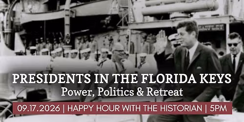 Happy Hour with the Historian | Presidents in the Florida Keys: Power, Politics, and Retreat