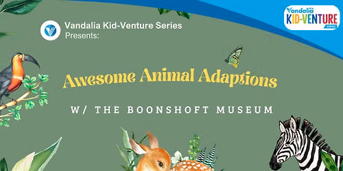 Vandalia Kid-venture Series: Awesome Animal Adaptions w\/ The Boonshoft Museum