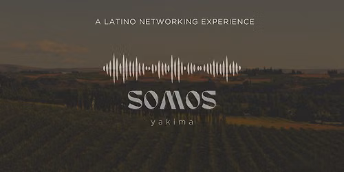 SOMOS Yakima: A Latino Networking Experience