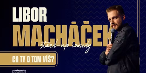 Libor Mach\u00e1\u010dek \u201eCo ty o tom v\u00ed\u0161?" stand-up show (Olomouc) \/ REPR\u00cdZA