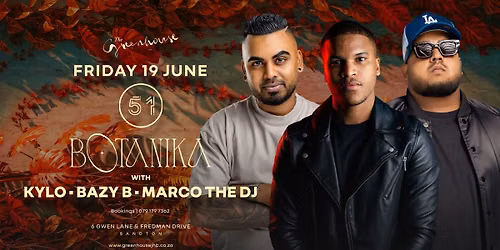 \ud83c\udf3f THE GREENHOUSE - BOTANIKA \u2013 FRIDAY 19 JUNE - BAZY B x KYLO x MARCO THE DJ