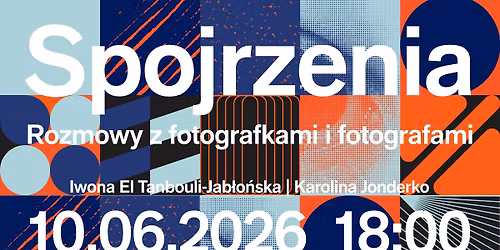 Iwona El Tanbouli-Jab\u0142o\u0144ska, Karolina Jonderko | SPOJRZENIA. ROZMOWY Z FOTOGRAFKAMI I FOTOGRAFAMI