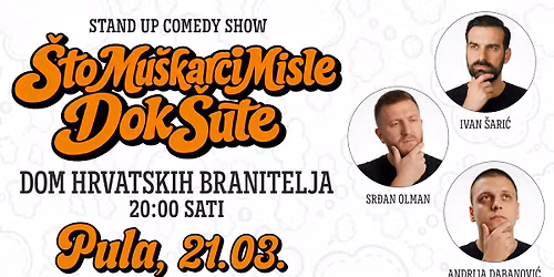 STAND UP COMEDY SHOW \u2013 \u0160TO MU\u0160KARCI MISLE DOK \u0160UTE @ PULA