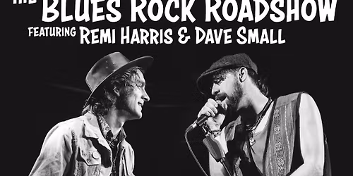 \ud83c\udfb8 The Blues Rock Roadshow - ft Remi Harris & Dave Small - ALL SEATED CONCERT