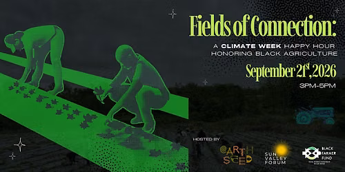 Fields of Connection: A Climate Week Happy Hour Honoring Black Agriculture