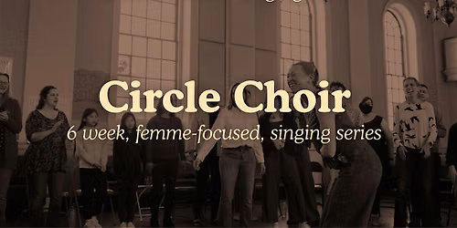 Circle Choir [femme-focused singing series]