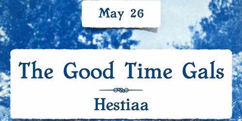 The Good Time Gals & Hestiaa at Casa del Popolo